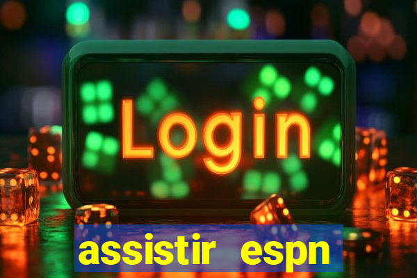 assistir espn brasil ao vivo